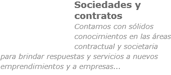 ﷯Sociedades y contratos
Contamos con sólidos conocimientos en las áreas contractual y societaria para brindar respuestas y servicios a nuevos emprendimientos y a empresas...
